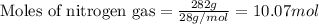 \text{Moles of nitrogen gas}=\frac{282g}{28g/mol}=10.07mol