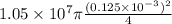 1.05\times10^{7}\pi\frac{(0.125\times10^{-3})^{2}  }{4}