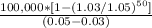 \frac{100,000 * [ 1 - (1.03/1.05)^{50}  ] }{(0.05-0.03)}