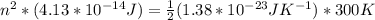 n^{2} *  (4.13 * 10^{-14}J) = \frac{1}{2} (1.38 * 10^{-23}JK^{-1}) * 300K