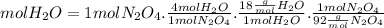 molH_{2} O = 1mol N_{2} O_{4} } . \frac{4 mol H_{2} O}{1mol N_{2} O_{4} }. \frac{18\frac{g}{mol}  H_{2} O}{1mol H_{2} O_} } . \frac{ 1 mol N_{2}O_{4}  }{92\frac{g}{mol}  N_{2} O_{4} }