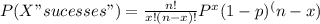 P (X "sucesses")=\frac{n!}{x!(n-x)!}P^{x }(1-p)^(n-x)}