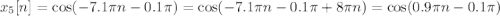 x_5[n] =\cos (-7.1\pi n - 0.1\pi)=\cos (-7.1\pi n - 0.1\pi+8\pi n) =\cos (0.9\pi n - 0.1\pi)