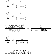 =\frac{h^{2} }{u} *\frac{1}{(1+e )} \\\\=\frac{h^{2} }{u} *\frac{1}{(1+e )} \\\\=\frac{9.5357*10^{9}  }{398600} *\frac{1}{(1+1.0861)} \\\\=\frac{h^{2} }{u} *\frac{1}{(1-e^{2} )} \\\\=11467.8Km\\