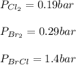 P_{Cl_2}}=0.19bar\\\\P_{Br_2}}=0.29bar\\\\P_{BrCl}=1.4bar