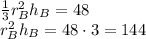 \frac{1}{3}r_B^2 h_B = 48\\r_B^2 h_B = 48\cdot 3 =144