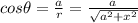 cos \theta=\frac{a}{r}=\frac{a}{\sqrt{a^2+x^2}}