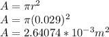 A=\pi r^{2}\\ A=\pi (0.029)^{2} \\A=2.64074*10^{-3}m^{2}