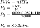 P_2V_2=nRT_2\\P_2=\frac{nRT_2}{V_2}\\P_2=\frac{6000*0.0821*440}{26000}\\\\P_2=8.33 atm\\