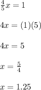 \frac{4}{5}x=1\\\\4x=(1)(5)\\\\4x=5\\\\x=\frac{5}{4}\\\\x=1.25