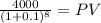 \frac{4000}{(1 + 0.1)^{8} } = PV
