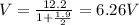 V=\frac{12.2}{1+\frac{1.9}{2}}=6.26 V