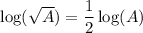 \log(\sqrt{A}) = \dfrac{1}{2}\log(A)
