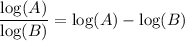 \dfrac{\log (A)}{\log (B)} = \log(A)-\log(B)