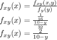 f_{xy}(x)=\frac{f_{xy}(x,y)}{f_y(y)}\\f_{xy}(x)=\frac{\frac{1}{16}}{\frac{10-y}{32}}\\f_{xy}(x)=\frac{2}{10-y}