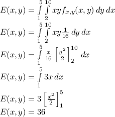 E(x,y)=\int\limits^{5}_1 \int\limits^{10}_2 {xyf_{x,y}(x,y)} \,dy\, dx\\E(x,y)=\int\limits^{5}_1 \int\limits^{10}_2 {xy\frac{1}{16}} \,dy\, dx\\E(x,y)=\int\limits^{5}_1 \frac{x}{16}\left[\frac{y^2}{2}\right]^{10}_2\, dx\\E(x,y)=\int\limits^{5}_1 3x\, dx\\\\E(x,y)=3\left[\frac{x^2}{2}\right]^5_1\\E(x,y)=36