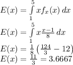 E(x)=\int\limits^{5}_1 {xf_x(x)} \, dx\\E(x)=\int\limits^{5}_1 {x\frac{x-1}{8}} \, dx\\E(x)=\frac{1}{8}\left(\frac{124}{3}-12\right)\\E(x)=\frac{11}{3} =3.6667