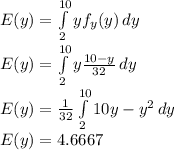E(y)=\int\limits^{10}_2 {yf_y(y)} \, dy\\E(y)=\int\limits^{10}_2 {y\frac{10-y}{32}} \, dy\\E(y)=\frac{1}{32}\int\limits^{10}_2 {10y-y^2} \, dy\\E(y)=4.6667