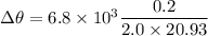 \Delta \theta=6.8\times10^{3}\dfrac{0.2}{2.0\times20.93}
