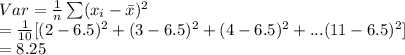 Var=\frac{1}{n} \sum (x_{i}-\bar x)^{2}\\=\frac{1}{10}[(2-6.5)^{2}+(3-6.5)^{2} +(4-6.5)^{2}+...(11-6.5)^{2}]\\=8.25