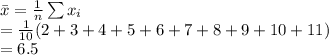 \bar x=\frac{1}{n} \sum x_{i}\\=\frac{1}{10}(2+3+4+5+6+7+8+9+10+11)\\=6.5