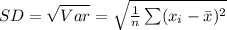 SD=\sqrt{Var} = \sqrt{\frac{1}{n} \sum (x_{i}-\bar x)^{2}}
