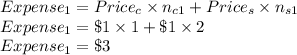 Expense_1=Price_c\times n_{c1}+Price_s\times n_{s1}\\Expense_1=\$1\times 1+\$1\times 2\\Expense_1=\$3