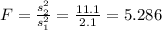 F=\frac{s^2_2}{s^2_1}=\frac{11.1}{2.1}=5.286
