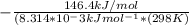 -\frac{146.4kJ/mol}{(8.314*10^-3kJmol^{-1}*(298K)}