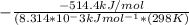 -\frac{-514.4kJ/mol}{(8.314*10^-3kJmol^{-1}*(298K)}