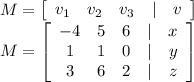 M=\left[\begin{array}{ccccc}v_1&v_2&v_3& | &v\end{array}\right] \\M=\left[\begin{array}{ccccc}-4&5&6&|&x\\1&1&0&|&y\\3&6&2&|&z\end{array}\right]\\