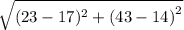 \sqrt{(23 - 17)^{2}+ {(43 - 14)}^{2} }
