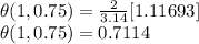 \theta(1,0.75) =\frac{2}{3.14}[1.11693]\\\theta(1,0.75) =0.7114\\