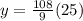 y=\frac{108}{9}(25)