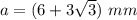 a=(6+3\sqrt{3})\ mm