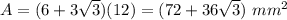 A=(6+3\sqrt{3})(12)=(72+36\sqrt{3})\ mm^2