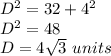 D^2=32+4^2\\D^2=48\\D=4\sqrt{3}\ units