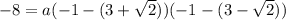 -8=a(-1-(3+\sqrt{2}))(-1-(3-\sqrt{2}))