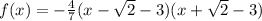 f(x)=-\frac{4}{7}(x-\sqrt{2}-3)(x+\sqrt{2}-3)