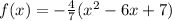 f(x)=-\frac{4}{7}(x^2-6x+7)