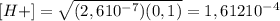 [H+] =\sqrt{(2,610^{-7} )(0,1)}  = 1,61210^{-4}