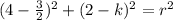 (4-\frac{3}{2})^2+(2-k)^2=r^2