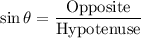 $\sin\theta=\frac{\text{Opposite}}{\text{Hypotenuse}}