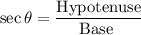 $\sec\theta=\frac{\text{Hypotenuse}}{\text{Base }}