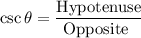 $\csc \theta=\frac{\text{Hypotenuse}}{\text{Opposite }}