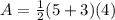 A=\frac{1}{2}(5+3)(4)