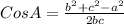 Cos A = \frac{b^{2}+c^{2}-a^{2}}{2bc}