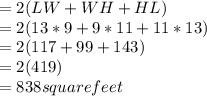 = 2(LW+WH+HL)\\                                           =2(13*9+9*11+11*13)\\                                          =2(117+99+143)\\                                          =2(419)\\                                           = 838 square feet