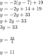 y = -2(y-7) + 19\\y=-2y+14+19\\y=-2y+33\\y+2y=33\\3y=33\\\\y=\frac{33}{3}\\\\ y=11