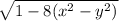 \sqrt{1 - 8(x^{2}-y^{2} )}